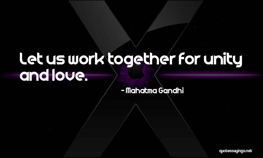 Working Together For Love Quotes By Mahatma Gandhi Working Together For Love Quotes By Mahatma Gandhi