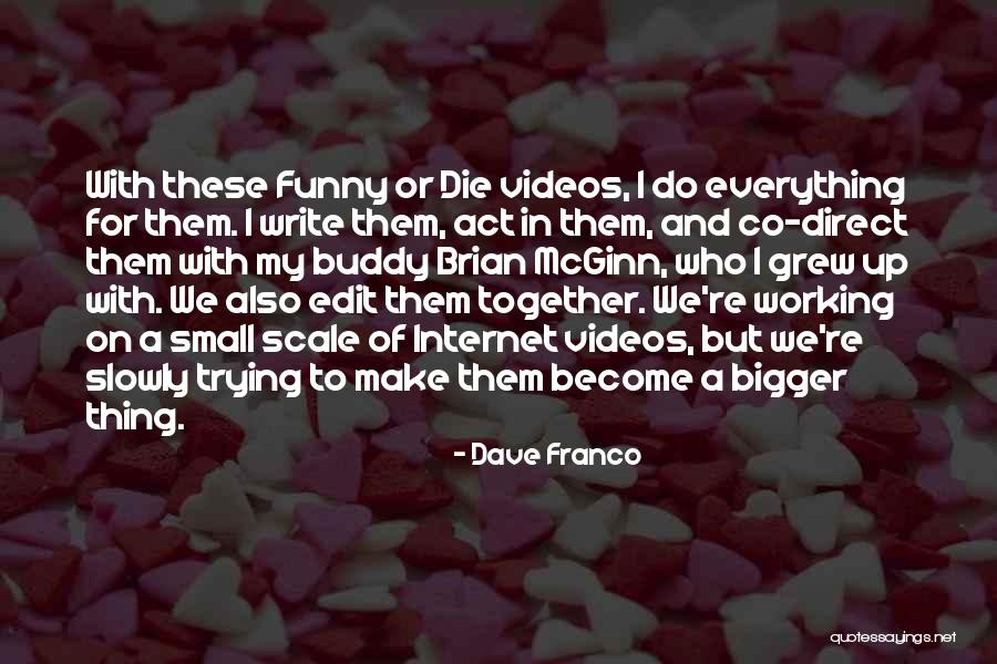 Working Together Funny Quotes By Dave Franco Working Together Funny Quotes By Dave Franco