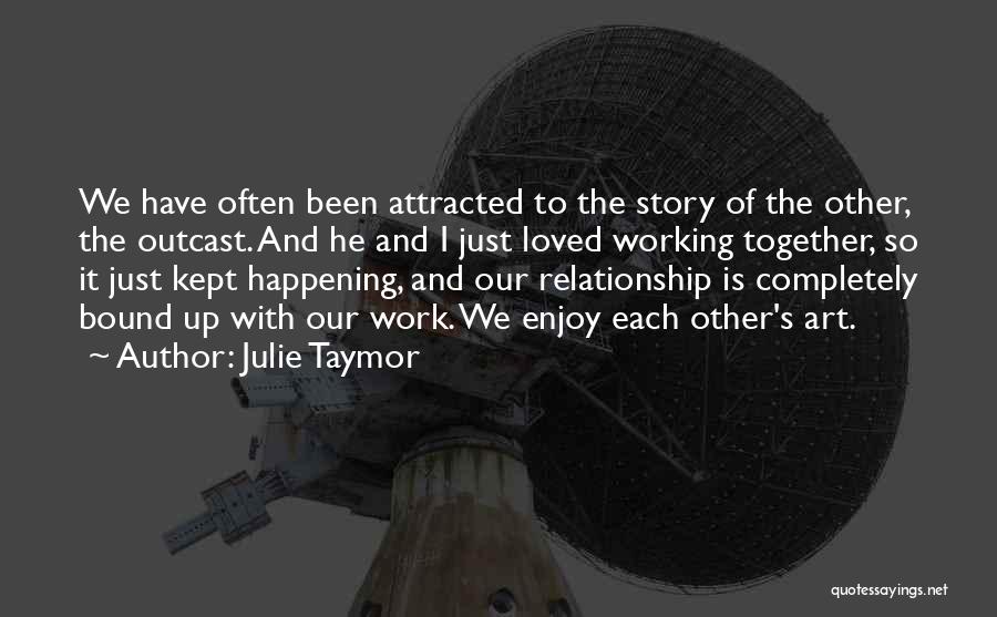 Working Together In A Relationship Quotes By Julie Taymor