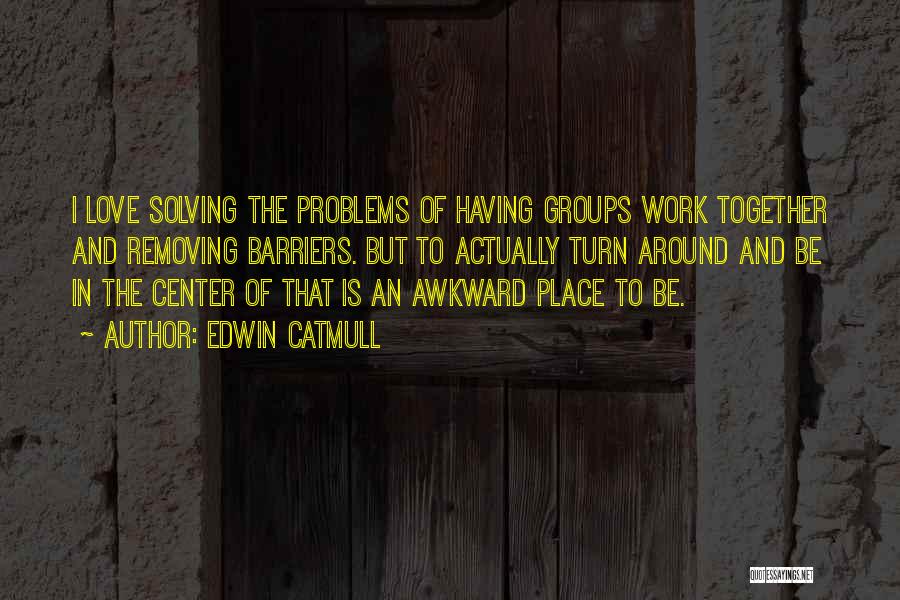 Working Together In Love Quotes By Edwin Catmull