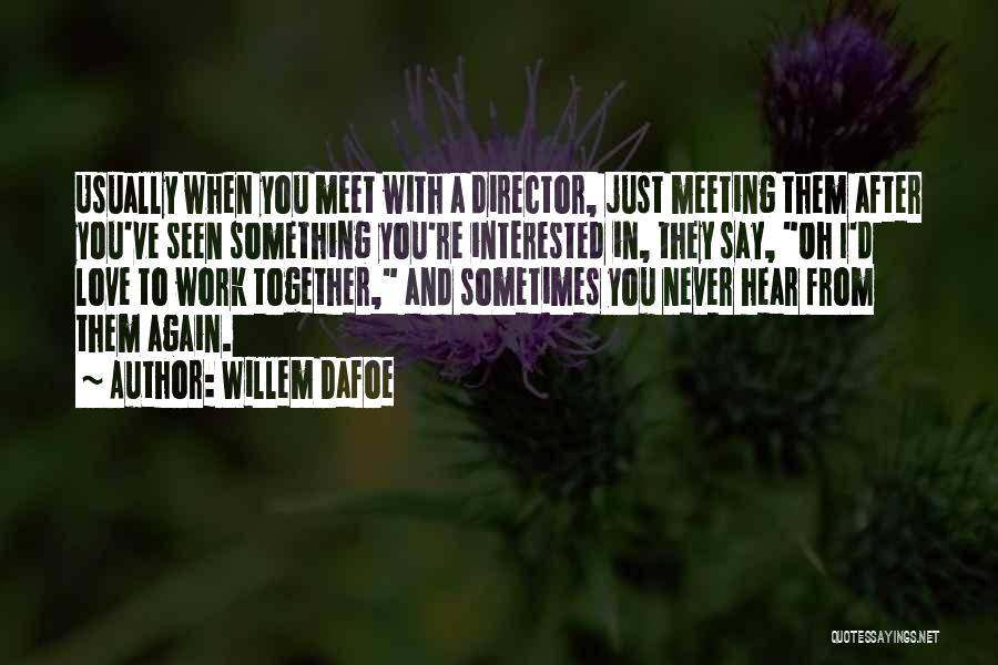 Working Together In Love Quotes By Willem Dafoe