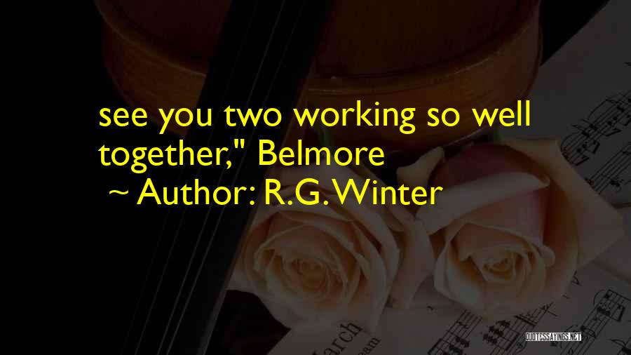 Working Together Quotes By R.G. Winter