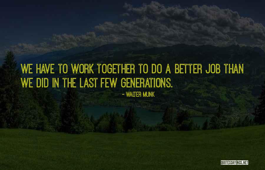 Working Together To Get The Job Done Quotes By Walter Munk Working Together To Get The Job Done Quotes By Walter Munk