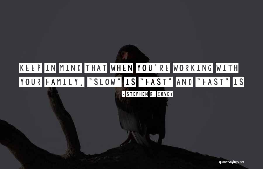 Working Too Fast Quotes By Stephen R. Covey Working Too Fast Quotes By Stephen R. Covey