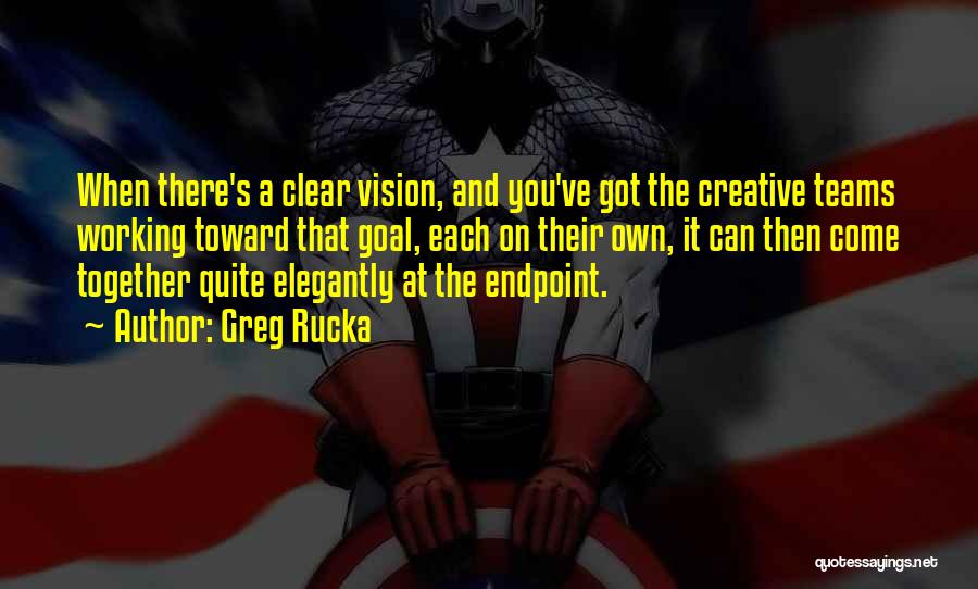 Working Toward A Goal Quotes By Greg Rucka