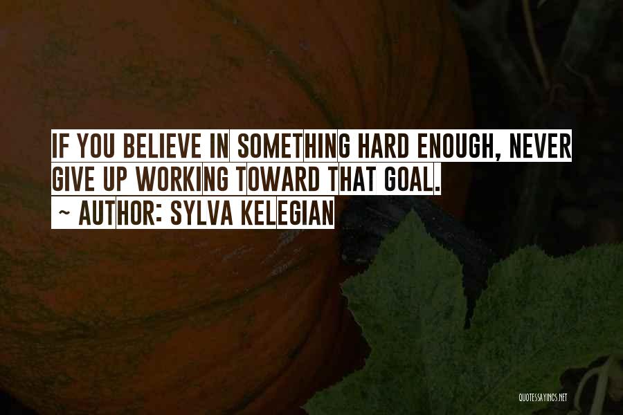 Working Toward A Goal Quotes By Sylva Kelegian