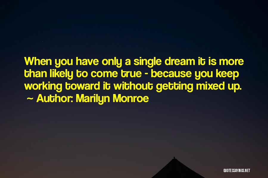 Working Toward Your Dream Quotes By Marilyn Monroe