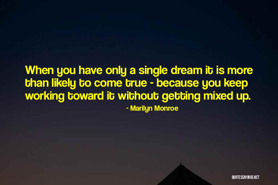 Working Toward Your Dream Quotes By Marilyn Monroe