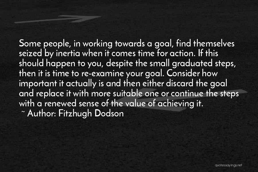 Working Towards A Goal Quotes By Fitzhugh Dodson