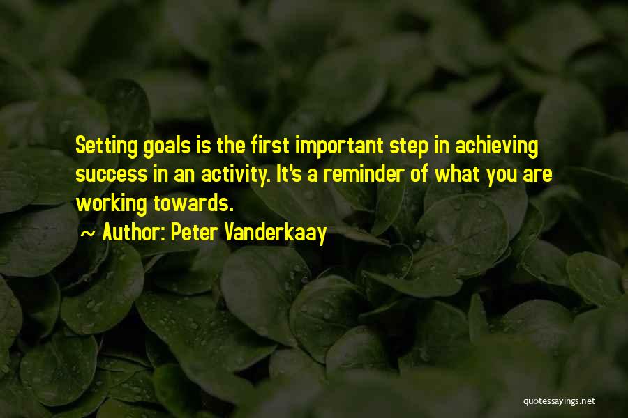 Working Towards A Goal Quotes By Peter Vanderkaay