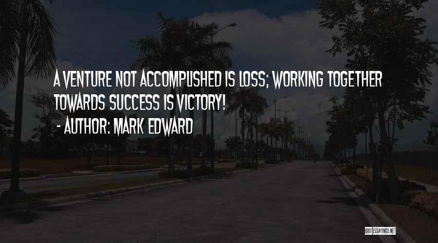 Working Towards Success Quotes By Mark Edward