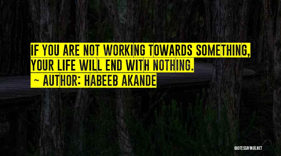 Working Until The End Quotes By Habeeb Akande