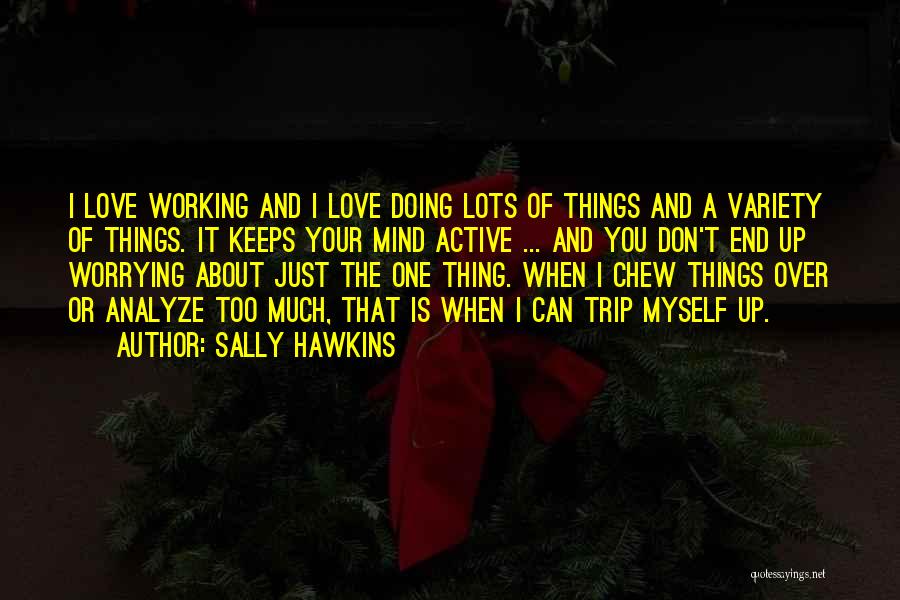 Working Until The End Quotes By Sally Hawkins