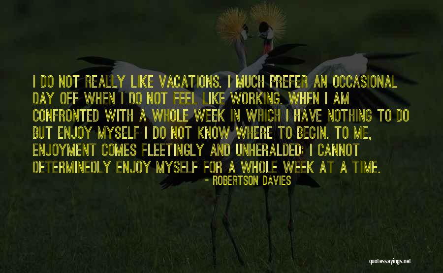 Working Week Quotes By Robertson Davies Working Week Quotes By Robertson Davies