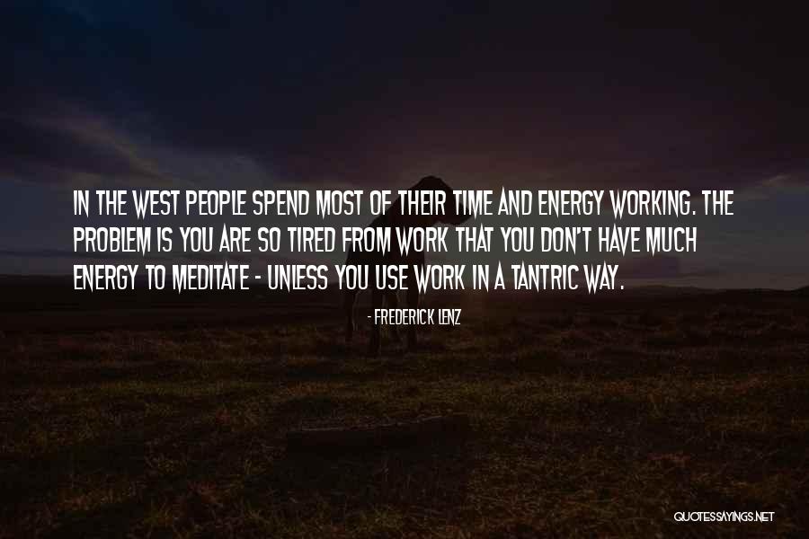Working When Tired Quotes By Frederick Lenz Working When Tired Quotes By Frederick Lenz