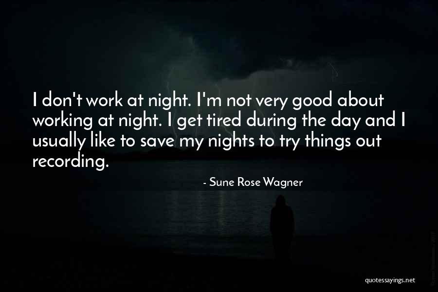 Working When Tired Quotes By Sune Rose Wagner Working When Tired Quotes By Sune Rose Wagner