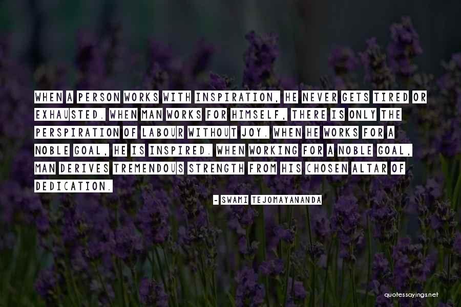 Working When Tired Quotes By Swami Tejomayananda Working When Tired Quotes By Swami Tejomayananda