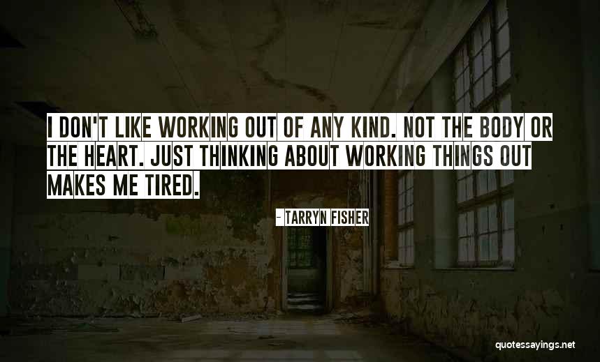 Working When Tired Quotes By Tarryn Fisher Working When Tired Quotes By Tarryn Fisher