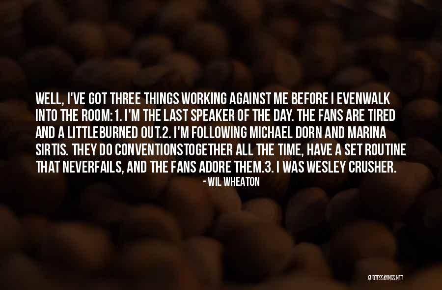 Working When Tired Quotes By Wil Wheaton Working When Tired Quotes By Wil Wheaton