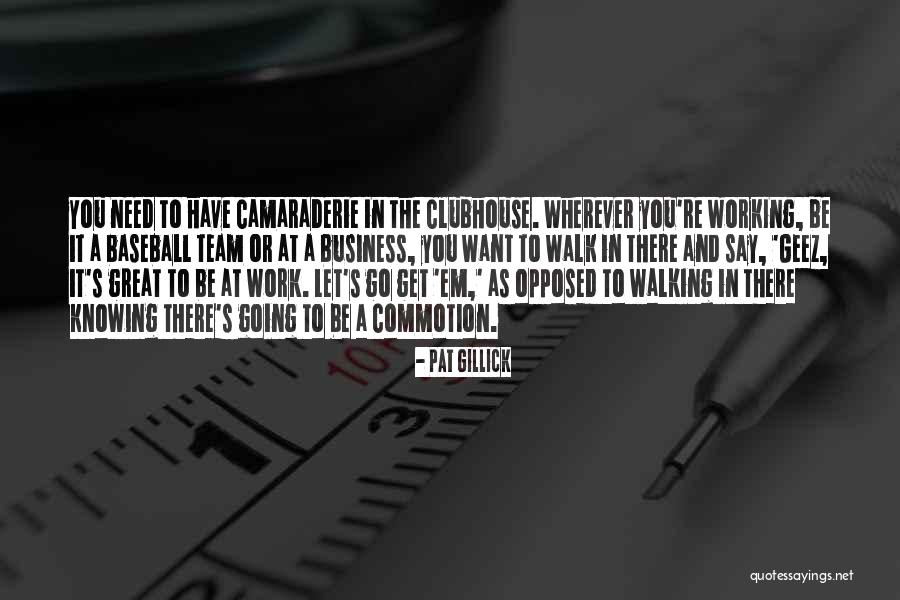Working With A Great Team Quotes By Pat Gillick Working With A Great Team Quotes By Pat Gillick