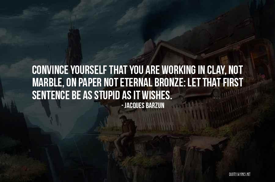 Working With Clay Quotes By Jacques Barzun Working With Clay Quotes By Jacques Barzun