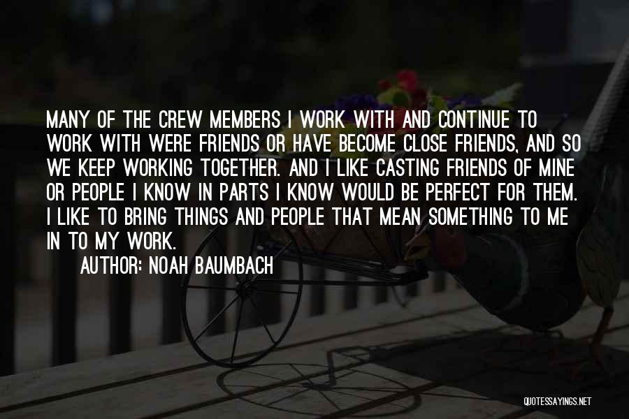 Working With Friends Quotes By Noah Baumbach