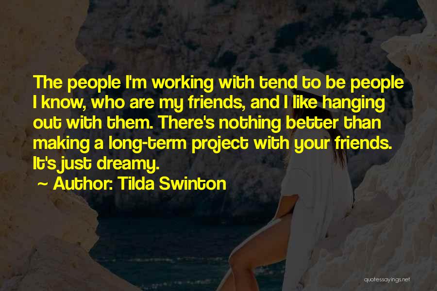Working With Friends Quotes By Tilda Swinton