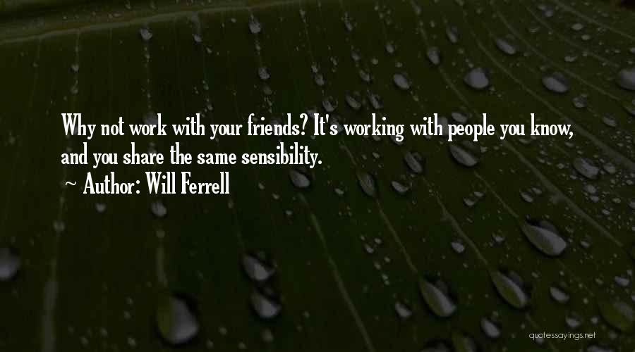 Working With Friends Quotes By Will Ferrell