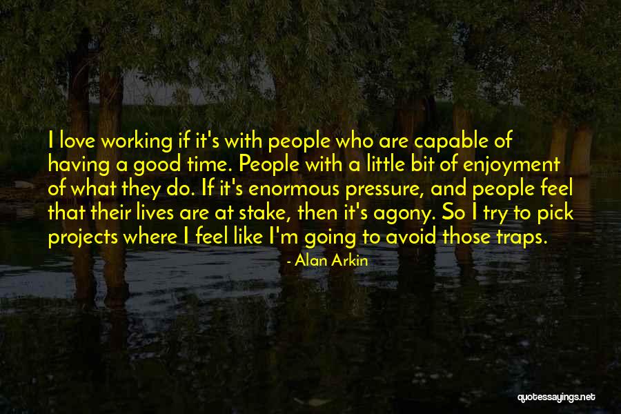 Working With Good People Quotes By Alan Arkin Working With Good People Quotes By Alan Arkin