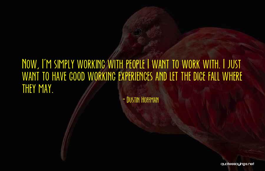 Working With Good People Quotes By Dustin Hoffman Working With Good People Quotes By Dustin Hoffman