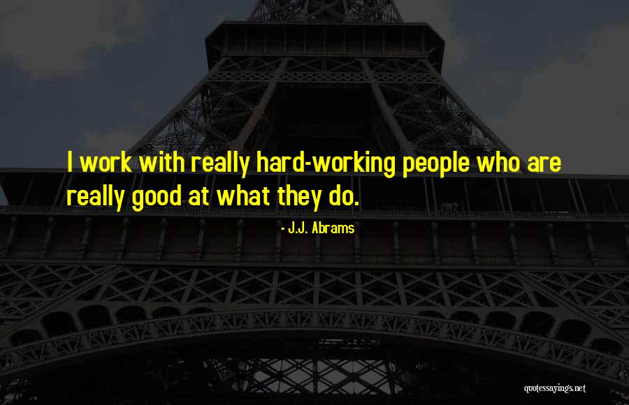 Working With Good People Quotes By J.J. Abrams Working With Good People Quotes By J.J. Abrams