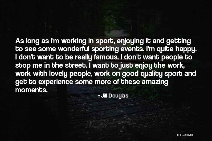 Working With Good People Quotes By Jill Douglas Working With Good People Quotes By Jill Douglas
