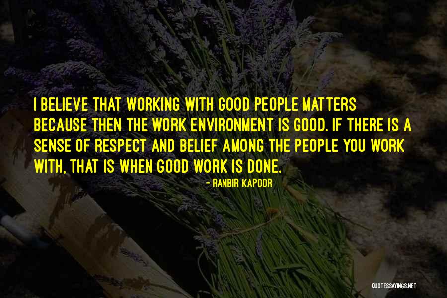 Working With Good People Quotes By Ranbir Kapoor Working With Good People Quotes By Ranbir Kapoor