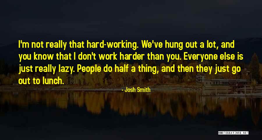 Working With Lazy People Quotes By Josh Smith Working With Lazy People Quotes By Josh Smith