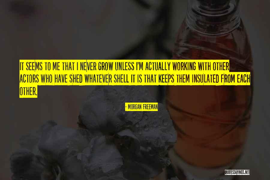 Working With Others Quotes By Morgan Freeman Working With Others Quotes By Morgan Freeman