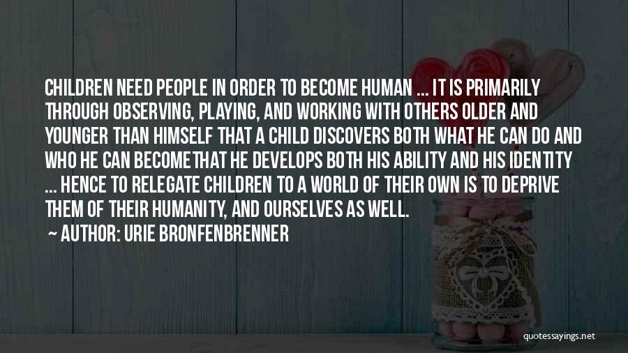Working With Others Quotes By Urie Bronfenbrenner