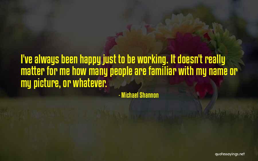 Working With People Quotes By Michael Shannon Working With People Quotes By Michael Shannon
