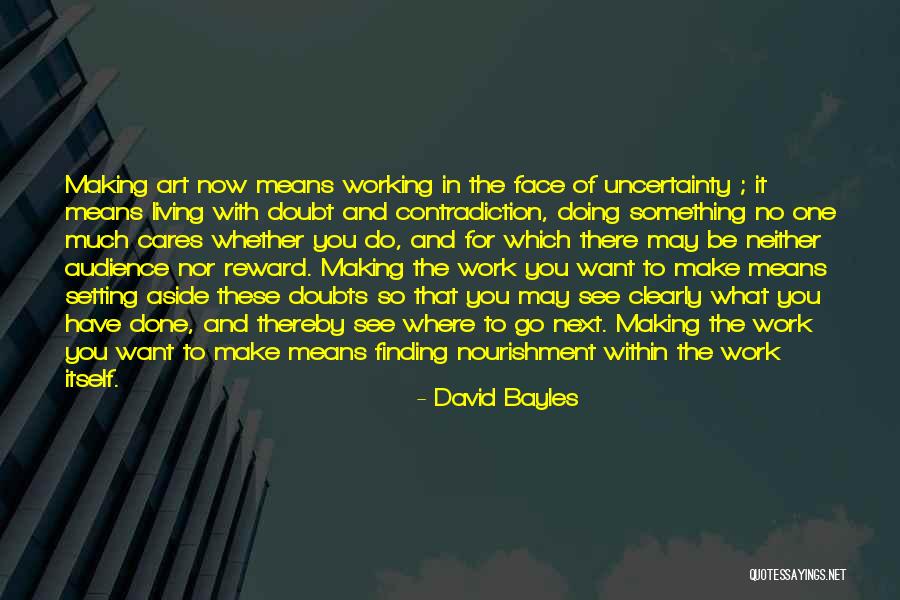 Working With What You Have Quotes By David Bayles Working With What You Have Quotes By David Bayles