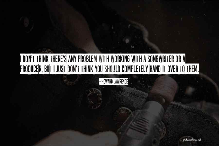 Working With You Quotes By Howard Lawrence Working With You Quotes By Howard Lawrence