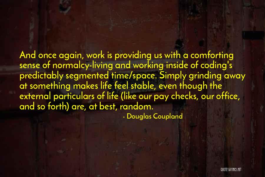 Working Your Life Away Quotes By Douglas Coupland Working Your Life Away Quotes By Douglas Coupland