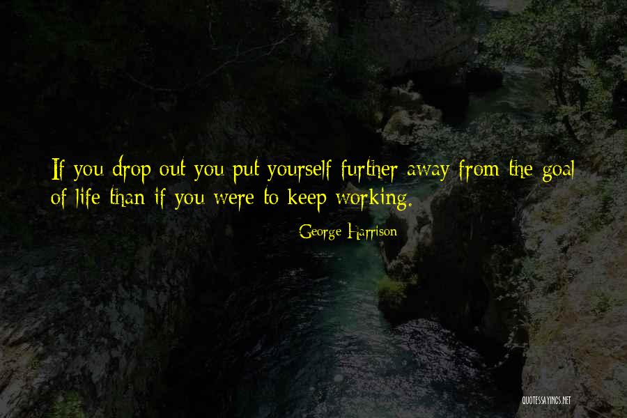Working Your Life Away Quotes By George Harrison Working Your Life Away Quotes By George Harrison