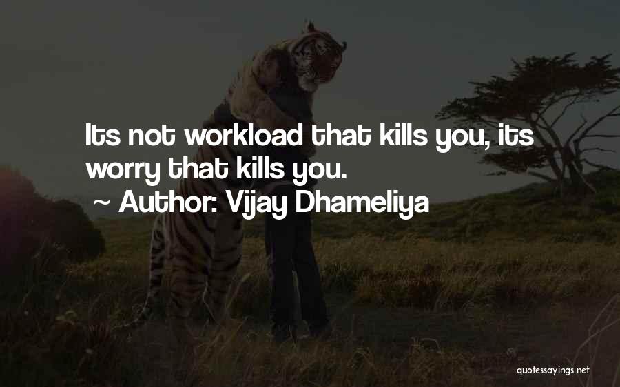 Workload Inspirational Quotes By Vijay Dhameliya
