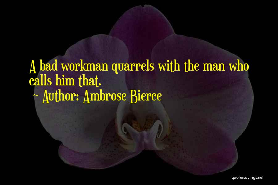 Workman Quotes By Ambrose Bierce