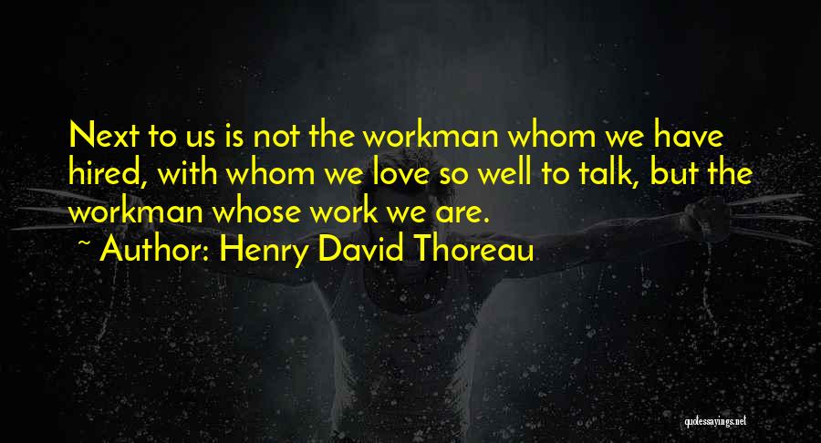 Workman Quotes By Henry David Thoreau