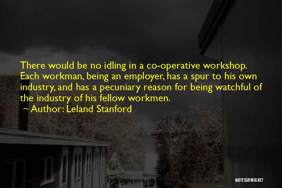 Workman Quotes By Leland Stanford