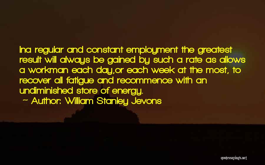 Workman Quotes By William Stanley Jevons