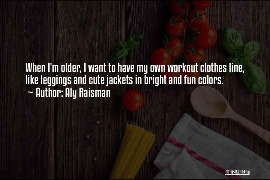 Workout Clothes Quotes By Aly Raisman