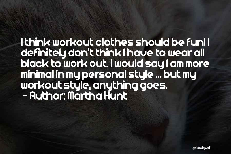 Workout Clothes Quotes By Martha Hunt
