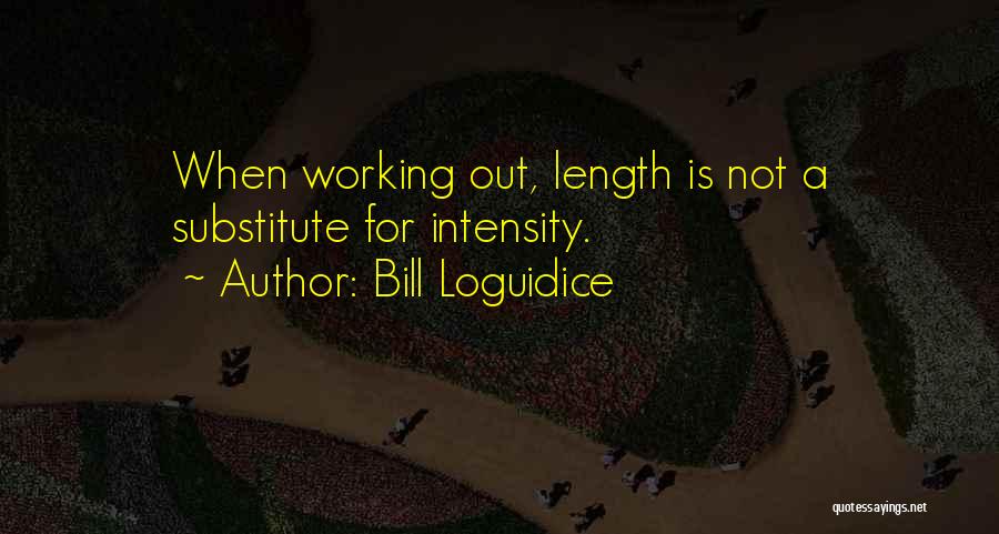 Workout Intensity Quotes By Bill Loguidice