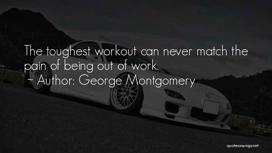 Workout Pain Quotes By George Montgomery